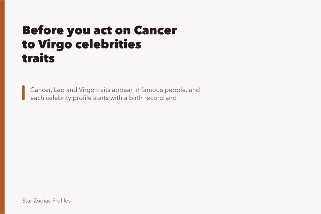 Before you act on Cancer to Virgo celebrities traits. Before you act on Cancer to Virgo celebrities traits