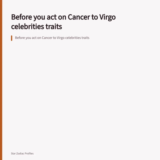 Before you act on Cancer to Virgo celebrities traits. Before you act on Cancer to Virgo celebrities traits