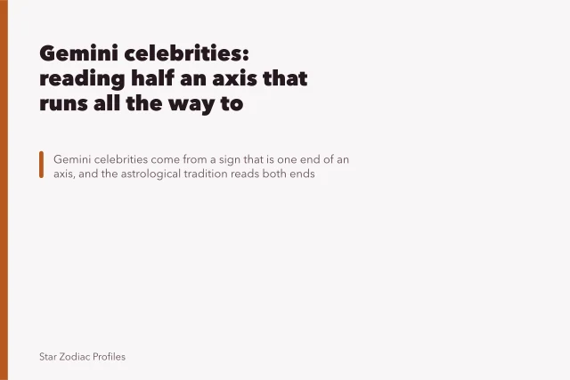 Gemini celebrities: reading half an axis that runs all the way to Sagittarius. Gemini celebrities: reading half an axis that runs all the way to Sagittarius