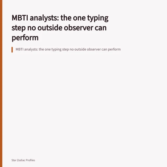 MBTI analysts: the one typing step no outside observer can perform. MBTI analysts: the one typing step no outside observer can perform