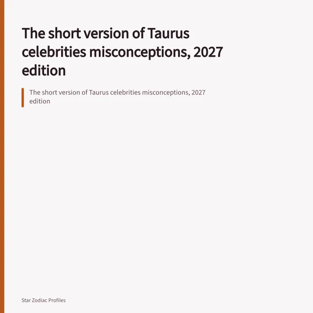 The short version of Taurus celebrities misconceptions, 2027 edition. The short version of Taurus celebrities misconceptions, 2027 edition